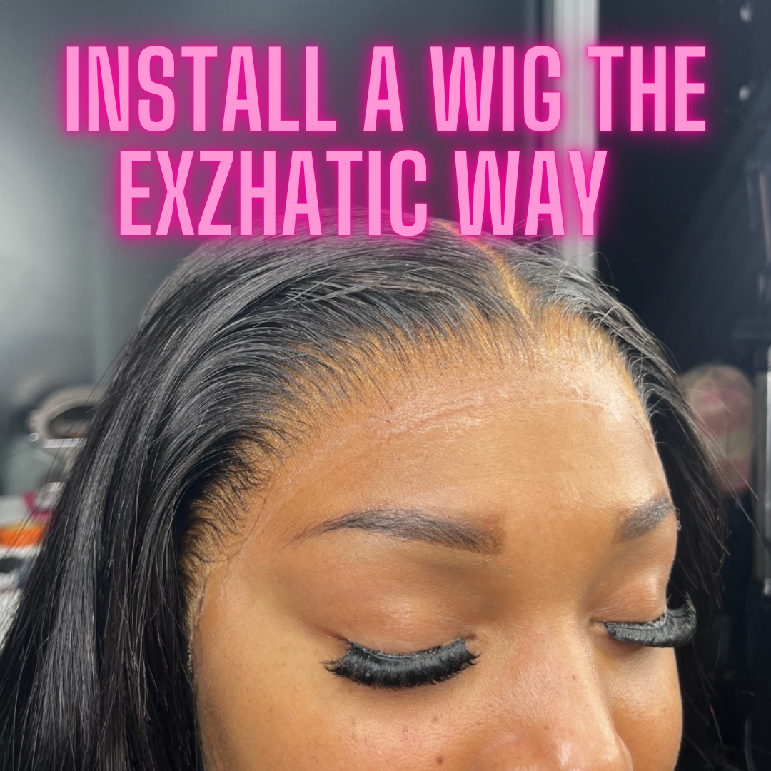 Install A Wig The exZHAtic way